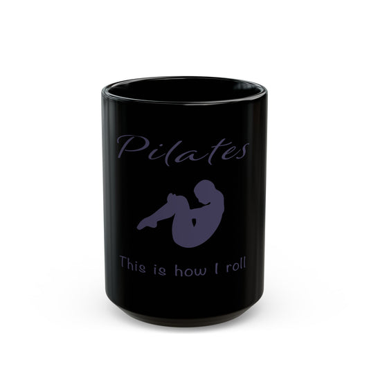 Pilates How I Roll Black Mug (11oz, 15oz) - Wellness Fitness Health